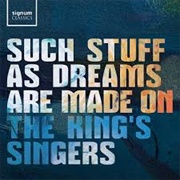The King's Singers- Such Stuff as Dreams Are Made On