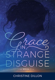 Grace in Strange Disguise (Grace, #1) (Christine Dillon)