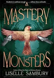 A Mastery of Monsters (Liselle Sambury)