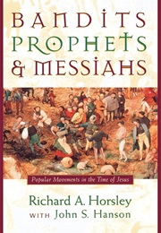 Bandits, Prophets & Messiahs: Popular Movements in the Time of Jesus (Richard A. Horsley)