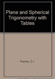 Plane and Spherical Trigonometry (Palmer, Leigh and Kimball)