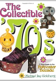 The Collectible '70s: A Price Guide to the Polyester Decade (Michael J. Goldberg)