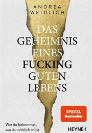 Das Geheimnis Eines Fucking Guten Lebens (Andrea Weidlich)