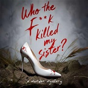 Who the F**K Killed My Sister?
