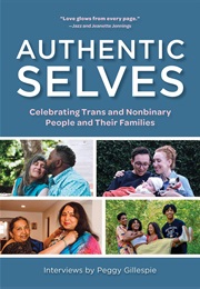 Authentic Selves: Celebrating Trans and Nonbinary People and Their Families (Peggy Gillespie (Editor), Jazz Jennings (Foreword))