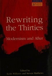 Rewriting the Thirties: Modernism and After (Ed. Keith Williams & Steven Matthews)