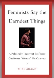 Feminists Say the Darndest Things (Mike Adams)
