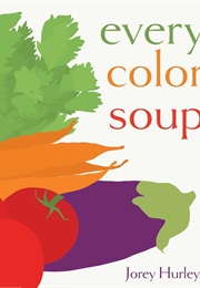 Every Color Soup (Jorey Hurley)