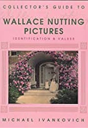 Collector's Guide to Wallace Nutting Pictures: Identification & Values (Michael Ivankovich)