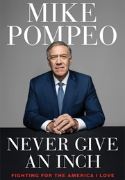 Never Give an Inch: Fighting for the America I Love (Mike Pompeo)