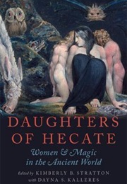 Daughters of Hecate: Women and Magic in the Ancient World (Kimberly B. Stratton)
