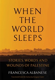 When the World Sleeps: Stories, Words, and Wounds of Palestine (Francesca Albanese)