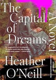 The Capital of Dreams (Heather O'Neill)