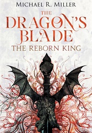 The Dragon's Blade: The Reborn King (Michael R. Miller)