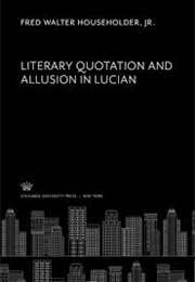 Literary Quotation and Allusion in Lucian (Fred Walter Householder)