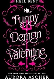 My Funny Demon Valentine / Hell Bent #1 (Aurora Ascher)