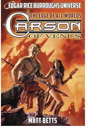 Carson of Venus: The Edge of All Worlds (Matt Betts & Christopher Paul Carey)