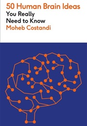 50 Human Brain Ideas You Really Need to Know (Moheb Costandi)