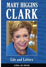 Mary Higgins Clark: Life and Letters (Linda De Roche)