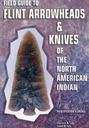 Field Guide to Flint Arrowheads & Knives of the North American Indian (Lawrence N. Tully)