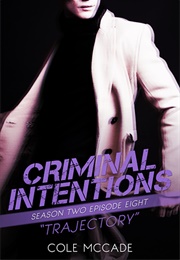 Trajectory (Criminal Intentions #2.08) (Cole McCade)