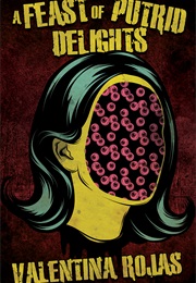 A Feast of Putrid Delights (Valentina Rojas)
