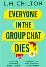 Everyone in the Group Chat Dies (L.M Chilton)