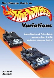 The Ultimate Guide to Hot Wheels Variations: Identification and Price Guide to More Than 2,000 Colle (Michael Zarnock)