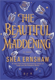 The Beautiful Maddening (Shea Earnshaw)