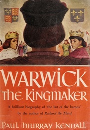 Warwick the Kingmaker (Paul Murray Kendall)