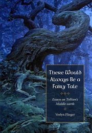 There Would Always Be a Fairy Tale: Essays on Tolkien's Middle-Earth (Verlyn Flieger)