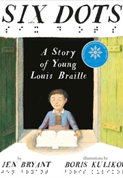 Six Dots: A Story of Young Louis Braille (Jen Bryant/Boris Kulikov)