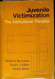 Juvenile Victimization: The Institutional Paradox (Clemens Bartollas, Stuart J. Miller, and Dinitz)
