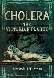 Cholera: The Victorian Plague (Amanda J. Thomas)