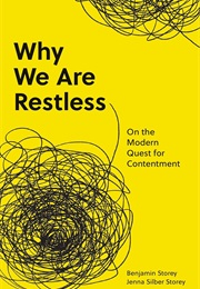 Why We Are Restless: On the Modern Quest for Contentment (Benjamin Storey and Jenna Silbur Storey)