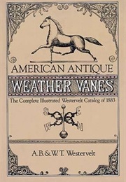 American Antique Weather Vanes: The Complete Illustrated Westervelt Catalog of 1883 (Dover Jewelry a (A. B. & W. T. Westervelt)