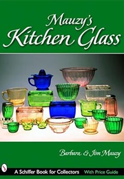 Mauzy's Kitchen Glass (Schiffer Book for Collectors) (Barbara Mauzy)