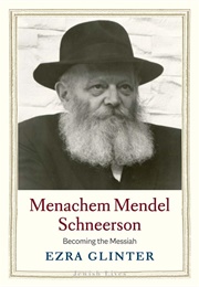 Menachem Mendel Schneerson: Becoming the Messiah (Ezra Glinter)