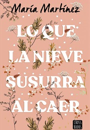 Lo Que La Nieve Susurra Al Caer (María Martínez)