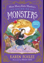 Miss Mary Martin's Guide to Monsters: The Wrath of the Woolington Worm (Karen Foxlee)