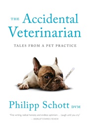 The Accidental Veterinarian: Tales From a Pet Practice (Philipp Schott)