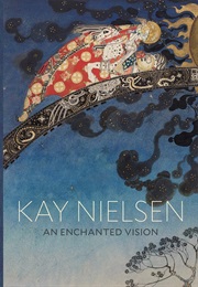 Kay Nielsen: An Enchanted Vision (Meghan Melvin)