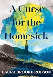 A Curse for the Homesick (Laura Brooke Robson)