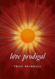 Love Prodigal (Traci Brimhall)