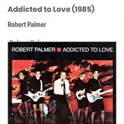 #127 Addicted to Love by Robert Palmer
