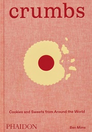 Crumbs: Cookies and Sweets From Around the World (Ben Mims)