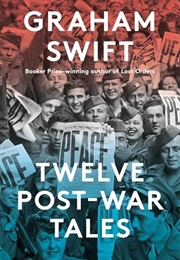 Twelve Post-War Tales (Graham Swift)