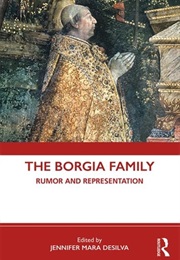The Borgia Family: Rumor and Representation (Jennifer Mara Desilva (Editor))