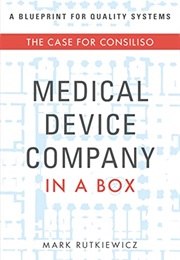 Medical Device Company in a Box: The Case for Consiliso (Mark Rutkiewicz)