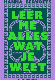 Leer Me Alles Wat Je Weet (Hanna Bervoets)